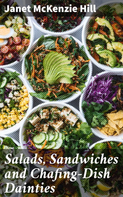 Salads, Sandwiches and Chafing-Dish Dainties - With Fifty Illustrations of Original Dishes