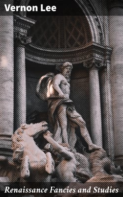 Renaissance Fancies and Studies - Being a Sequel to Euphorion