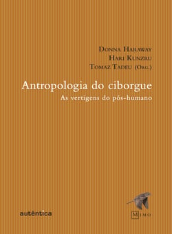 Antropologia do Ciborgue - As vertigens do pós-humano