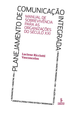 Planejamento de comunicação integrada - Manual de sobrevivência para as organizações do século XXI