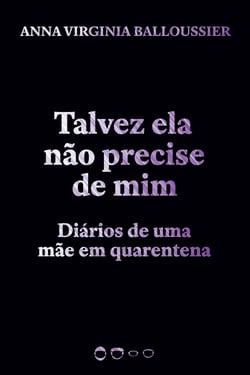 Talvez ela não precise de mim - Diários de uma mãe em quarentena