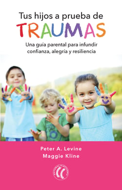 Tus hijos a prueba de traumas - Una guía para padres para infundir confianza, alegría y resiliencia
