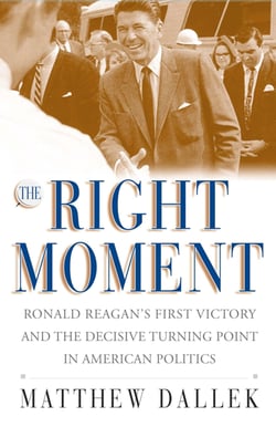 The Right Moment - Ronald Reagan's First Victory and the Decisive Turning Point in American Politics