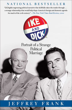 Ike and Dick - Portrait of a Strange Political Marriage