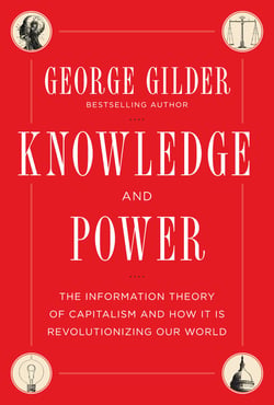 Knowledge and Power - The Information Theory of Capitalism and How it is Revolutionizing our World