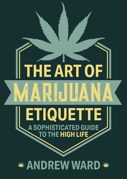 The Art of Marijuana Etiquette - A Sophisticated Guide to the High Life
