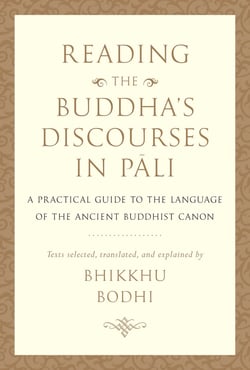 Reading the Buddha's Discourses in Pali - A Practical Guide to the Language of the Ancient Buddhist Canon
