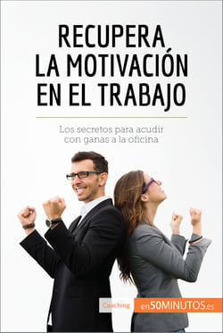 Recupera la motivación en el trabajo - Los secretos para acudir con ganas a la oficina