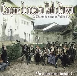 Cançons de noça en Vath d'Aussau : chants de noces en vallée d'Ossau