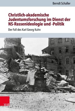 Christlich-akademische Judentumsforschung im Dienst der NS-Rassenideologie und -Politik - Der Fall des Karl Georg Kuhn