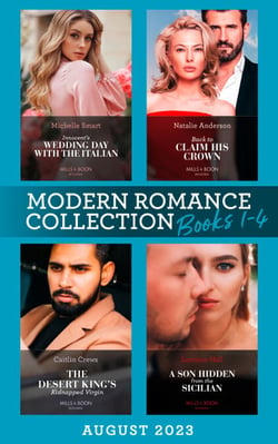 Modern Romance August 2023 Books 1-4 - Innocent's Wedding Day with the Italian / Back to Claim His Crown / The Desert King's Kidnapped Virgin / A Son Hidden from the Sicilian