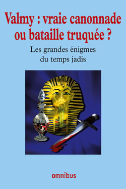 Valmy : vraie canonnade ou bataille truquée ? - Les Grandes Enigmes du temps jadis
