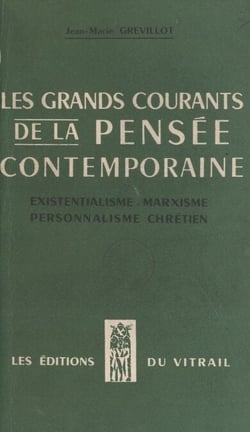 Les grands courants de la pensée contemporaine : existentialisme, marxisme, personnalisme chrétien