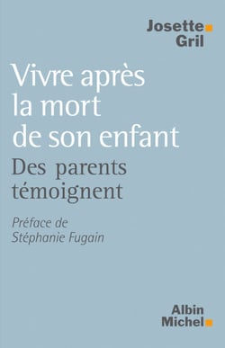 Vivre après la mort de son enfant - Des parents témoignent