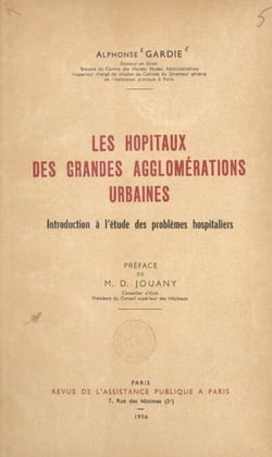 Les hôpitaux des grandes agglomérations urbaines - Introduction à l'étude des problèmes hospitaliers