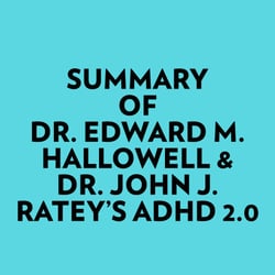 Summary of Dr. Edward M. Hallowell &amp; Dr. John J. Ratey's ADHD 2.0