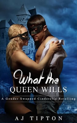 What the Queen Wills: A Gender Swapped Cinderella Retelling - Naughty Fairy Tales, #1