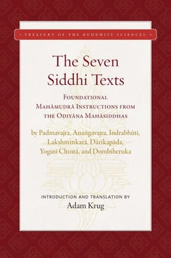 The Seven Siddhi Texts - Mahamudra Instructions from the Odiyana Mahasiddhas