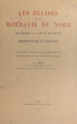 Les églises de la Moldavie du Nord, des origines à la fin du XVIe siècle - Architecture et peinture : contribution à l'étude de la civilisation moldave
