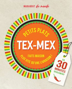 Petits plats Tex-Mex en 30 minutes - 30 recettes à préparer plus vite qu'une livraison