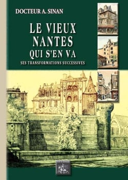 Le Vieux Nantes qui s'en va - ses transformations successives