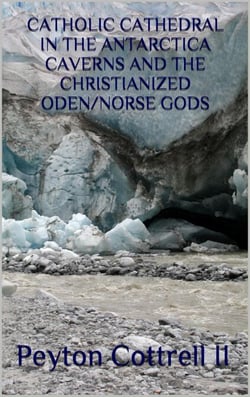 Catholic Cathedral in the Antarctica Caverns and the Christianized Oden/Norse Gods - Under the Ice in Antarctica, #7