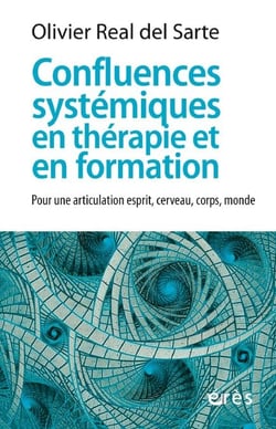 Confluences systémiques en thérapie et en formation - Pour une articulation esprit, cerveau, corps, monde