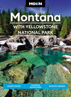 Moon Montana: With Yellowstone National Park - Scenic Drives, Outdoor Adventures, Wildlife Viewing