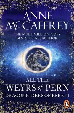 All The Weyrs Of Pern - this is where it all began and could be where it all ends… from one of the most influential SFF writers of all time