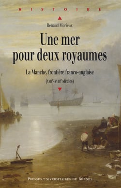 Une mer pour deux royaumes - La Manche, frontière franco-anglaise (XVIIe-XVIIIe siècles)