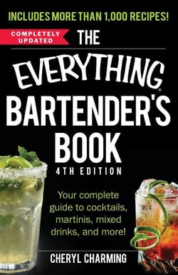 The Everything Bartender's Book - Your Complete Guide to Cocktails, Martinis, Mixed Drinks, and More!