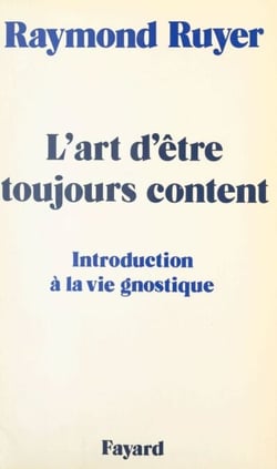 L'art d'être toujours content - Introduction à la vie gnostique