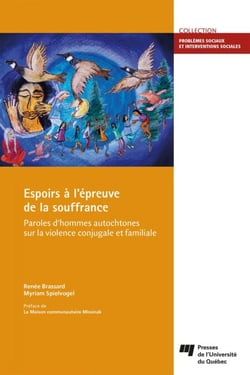 Espoirs à l'épreuve de la souffrance - Paroles d'hommes autochtones sur la violence conjugale et familiale