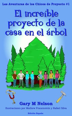 El increíble proyecto de la casa en el árbol: Aventuras de los Chicos de Proyectos #1 (Edición España) (2da Edición) - Aventuras de los Chicos de Proyectos (Edición España), #1