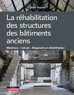 La réhabilitation des structures des bâtiments anciens - Matériaux   Calculs   Diagnostic et réhabilitation