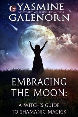Embracing the Moon: A Witch's Guide to Shamanic Magick - A Witch's Guide, #1