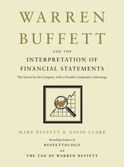 Warren Buffett and the Interpretation of Financial Statements - The Search for the Company with a Durable Competitive Advantage
