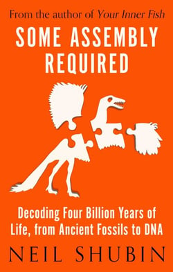 Some Assembly Required - Decoding Four Billion Years of Life, from Ancient Fossils to DNA