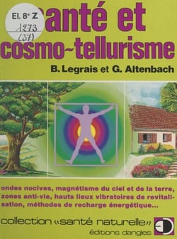 Santé et cosmo-tellurisme - Ondes nocives, magnétisme du ciel et de la terre, zones anti-vie, hauts lieux vibratoires de revitalisation, méthodes de recharge énergétique.