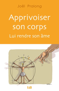 Apprivoiser son corps - Lui rendre son âme