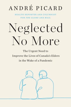 Neglected No More - The Urgent Need to Improve the Lives of Canada's Elders in the Wake of a Pandemic
