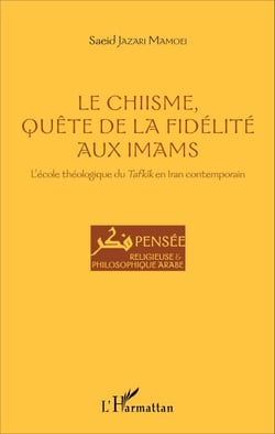 Le Chiisme, quête de la fidélité aux imams - L'école théologique du Tafkîk en Iran contemporain