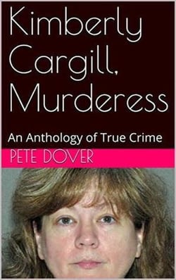 Kimberly Cargill, Murderess An Anthology of True Crime