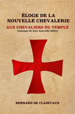 Éloge De La Nouvelle Chevalerie - Aux Chevaliers Du Temple : Louange De Leur Nouvelle Milice