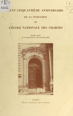 Cent cinquantième anniversaire de la fondation de l'École nationale des chartes - Compte rendu de la cérémonie du 29 novembre 1971