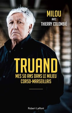 Truand - Mes 50 ans dans le milieu corso-marseillais