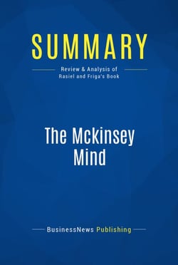 Summary: The Mckinsey Mind - Review and Analysis of Rasiel and Friga's Book