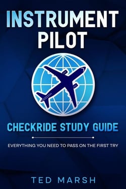 Instrument Pilot Checkride Study Guide Everything You Need to Pass on the First Try