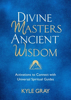 Divine Masters, Ancient Wisdom - Activations to Connect with Universal Spiritual Guides