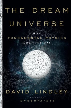 The Dream Universe - How Fundamental Physics Lost Its Way
